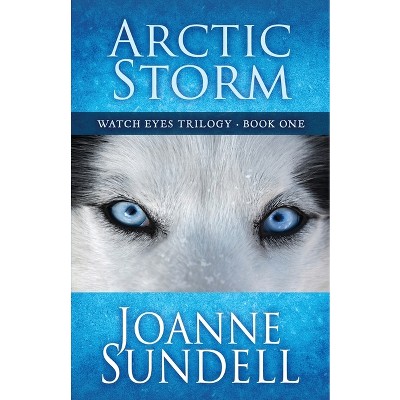 Arctic Storm - (Watch Eyes Trilogy) by  Joanne Sundell (Paperback)