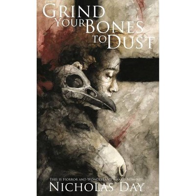 Grind Your Bones to Dust - by  Nicholas Day (Paperback)