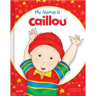 My Name Is Caillou - by  Christine L'Heureux (Hardcover)