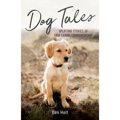 Dog Tales - by  Ben Holt (Paperback)