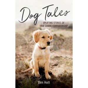 Dog Tales - by  Ben Holt (Paperback) - 1 of 1