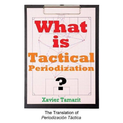 What is Tactical Periodization? - by  Xavier Tamarit (Paperback)