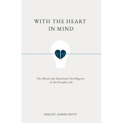 With The Heart In Mind - by  Mikaeel Ahmed Smith (Paperback)