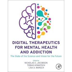 Digital Therapeutics for Mental Health and Addiction - by  Nicholas C Jacobson & Tobias Kowatsch & Lisa A Marsch (Paperback) - 1 of 1