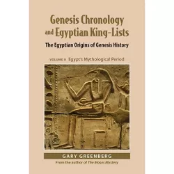 Genesis Chronology and Egyptian King-Lists - by  Gary Greenberg (Paperback)