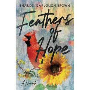 Feathers of Hope - (Shades of Light) by  Sharon Garlough Brown (Paperback) - 1 of 1