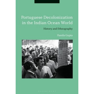 Portuguese Decolonization in the Indian Ocean World - by  Pamila Gupta (Paperback) - 1 of 1