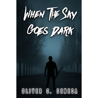 When the Sky Goes Dark - by  Oliver C Seneca (Paperback)