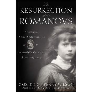The Resurrection of the Romanovs - by  Greg King & Penny Wilson (Hardcover)