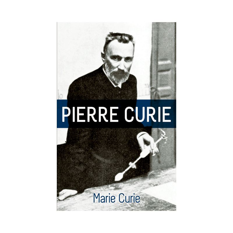 Pierre Curie - by  Marie Curie (Paperback), 1 of 2