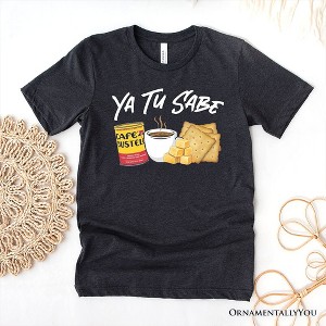 Ya Tu Sabe Café Queso and Galleta T-Shirt, Funny Latin Coffee Tee For Caffeine Lover| OrnamentallyYou - 1 of 4
