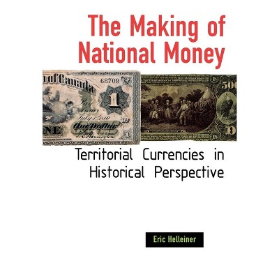 The Making of National Money - by  Eric Helleiner (Hardcover)