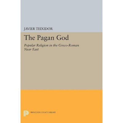 The Pagan God - (Princeton Legacy Library) by  Javier Teixidor (Paperback)