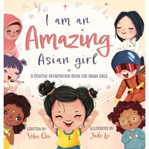 I Am An Amazing Asian Girl - by  Yobe Qiu (Hardcover) - 1 of 1