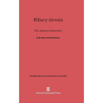 Biliary Atresia - (Commonwealth Fund Publications) by  D M Hays & Ken Kimura (Hardcover)
