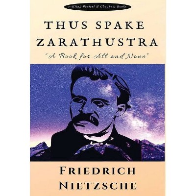 Thus Spake Zarathustra - by  Friedrich Wilhelm Nietzsche (Hardcover)