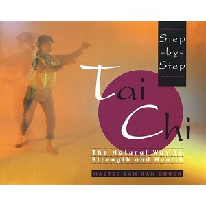 Step-By-Step Tai CHI - by  Lam Kam Chuen (Paperback) - 1 of 1