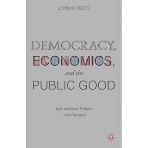 Democracy, Economics, and the Public Good - by  J Budd (Hardcover) - 1 of 1