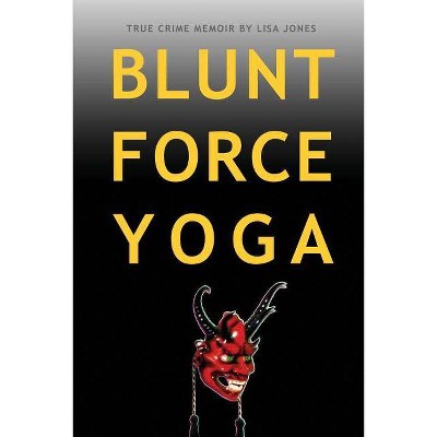 Blunt Force Yoga - by  Lisa Jones (Paperback)