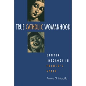 True Catholic Womanhood - by  Aurora Morcillo (Paperback) - 1 of 1
