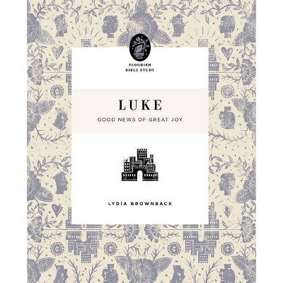 Luke - (Flourish Bible Study) by  Lydia Brownback (Paperback)