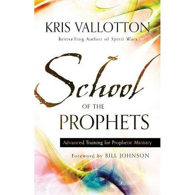 School of the Prophets - by  Kris Vallotton (Paperback)