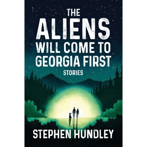 The Aliens Will Come to Georgia First - by  Stephen Hundley (Paperback) - image 1 of 1