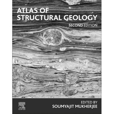 Atlas of Structural Geology - 2nd Edition by  Soumyajit Mukherjee (Paperback)