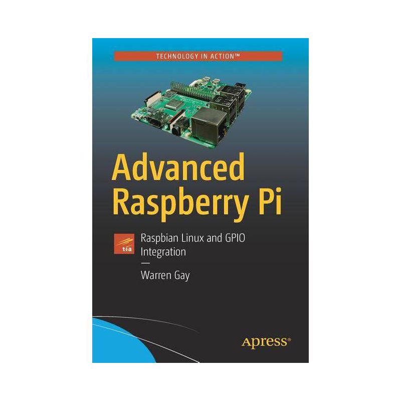 Advanced Raspberry Pi - 2nd Edition by  Warren Gay (Paperback), 1 of 2
