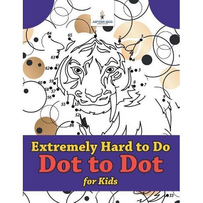 Extremely Hard to Do Dot to Dot for Kids - by  Jupiter Kids (Paperback)