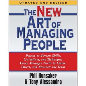 The New Art of Managing People, Updated and Revised - by  Tony Alessandra & Phillip L Hunsaker (Paperback) - 1 of 1
