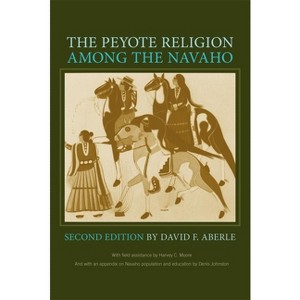 The Peyote Religion Among the Navaho - 2nd Edition by  David Friend Aberle (Paperback) - 1 of 1