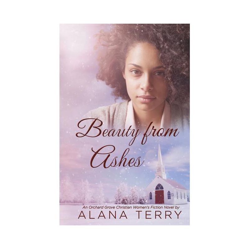 Beauty from Ashes - (Orchard Grove Christian Women's Fiction Novel) by  Alana Terry (Paperback), 1 of 2