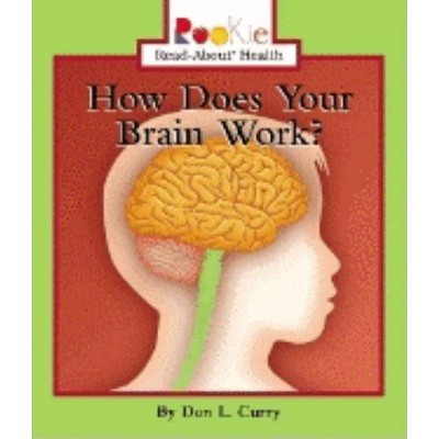 How Does Your Brain Work? - (Rookie Read-About Health (Paperback)) by  Don L Curry (Paperback)