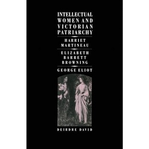 Intellectual Women and Victorian Patriarchy - by  Deirdre David (Paperback) - 1 of 1