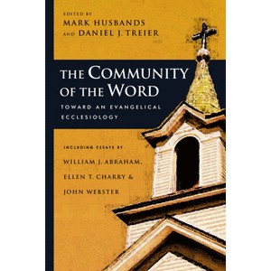 The Community of the Word - (Wheaton Theology Conference) by  Mark Husbands & Daniel J Treier (Paperback) - 1 of 1
