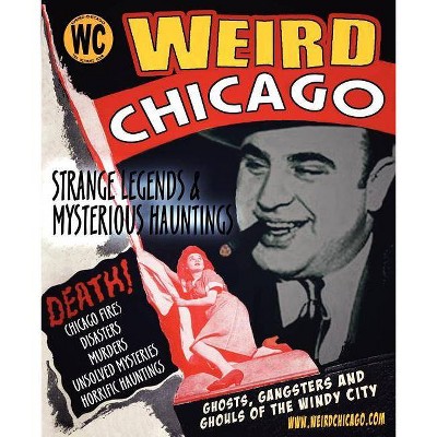 Weird Chicago - (Haunted Illinois) by  Troy Taylor & Adam Selzer & Ken Melvoin-Berg (Paperback)