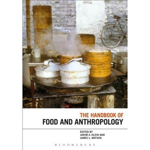 The Handbook of Food and Anthropology - by  Jakob A Klein & James L Watson (Paperback) - 1 of 1