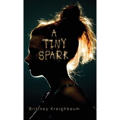 A Tiny Spark - by Brittney Kreighbaum