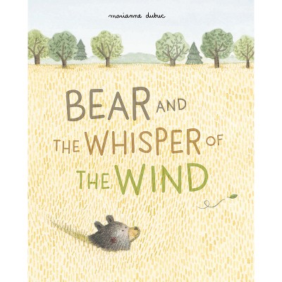 Bear and the Whisper of the Wind - by  Marianne Dubuc (Paperback)