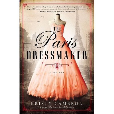 The Paris Dressmaker - by  Kristy Cambron (Paperback)