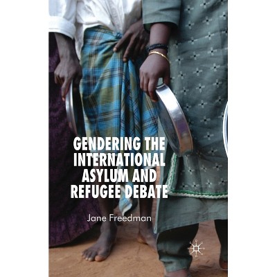 Gendering the International Asylum and Refugee Debate - by  J Freedman (Paperback)