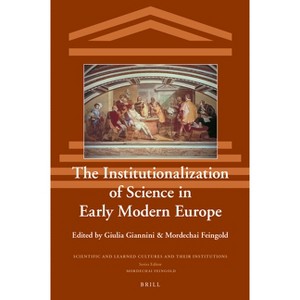 The Institutionalization of Science in Early Modern Europe - (Scientific and Learned Cultures and Their Institutions) (Hardcover) - 1 of 1