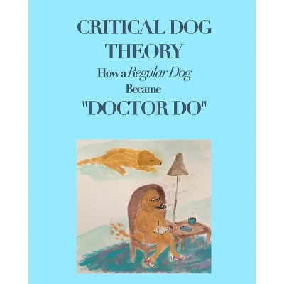 Critical Dog Theory - by  Shelley A Delaurentis (Paperback)