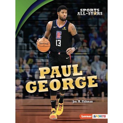 Paul George - (Sports All-Stars (Lerner (Tm) Sports)) by  Jon M Fishman (Paperback)