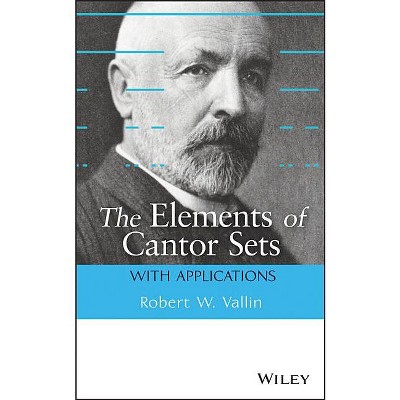The Elements of Cantor Sets - by  Robert W Vallin (Hardcover)