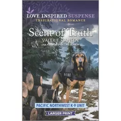 Scent of Truth - (Pacific Northwest K-9 Unit) Large Print by  Valerie Hansen (Paperback)