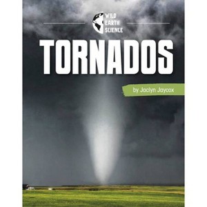 Tornadoes - (Wild Earth Science) by  Jaclyn Jaycox (Paperback) - 1 of 1