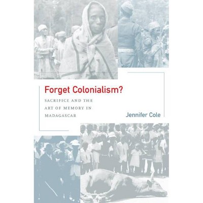 Forget Colonialism?, 1 - (Ethnographic Studies in Subjectivity) by  Jennifer Cole (Paperback)