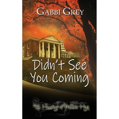 Didn't See You Coming - (The Haunting of Pinedale High) by  Gabbi Grey (Paperback)